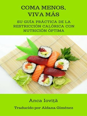 cover image of Coma menos, viva más--su guía práctica de la restricción calórica con nutrición óptima
